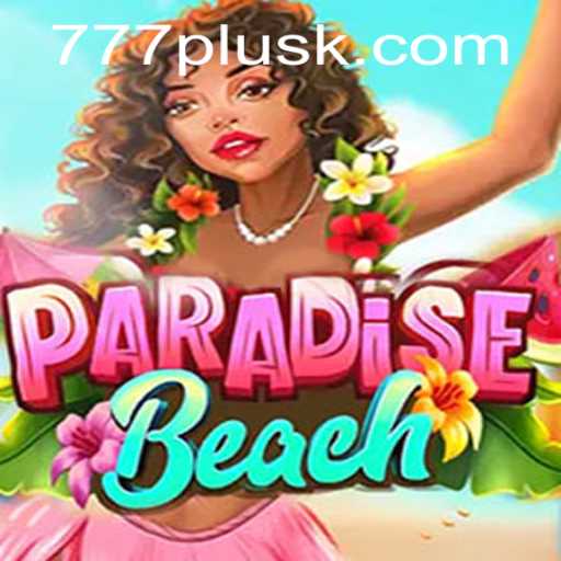 Explore the Tropical Excitement of ParadiseBeach: A Vibrant Adventure with 777plus