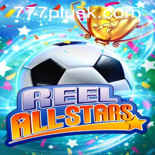 ReelAllStars: The Ultimate Casino Game Experience with 777plus